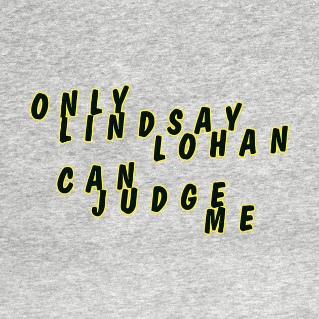 Only Lindsay Lohan can judge me by AngeloSolero